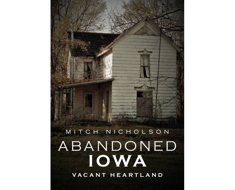 Abandoned Iowa - (America Through Time) by  Mitch Nicholson (Paperback)