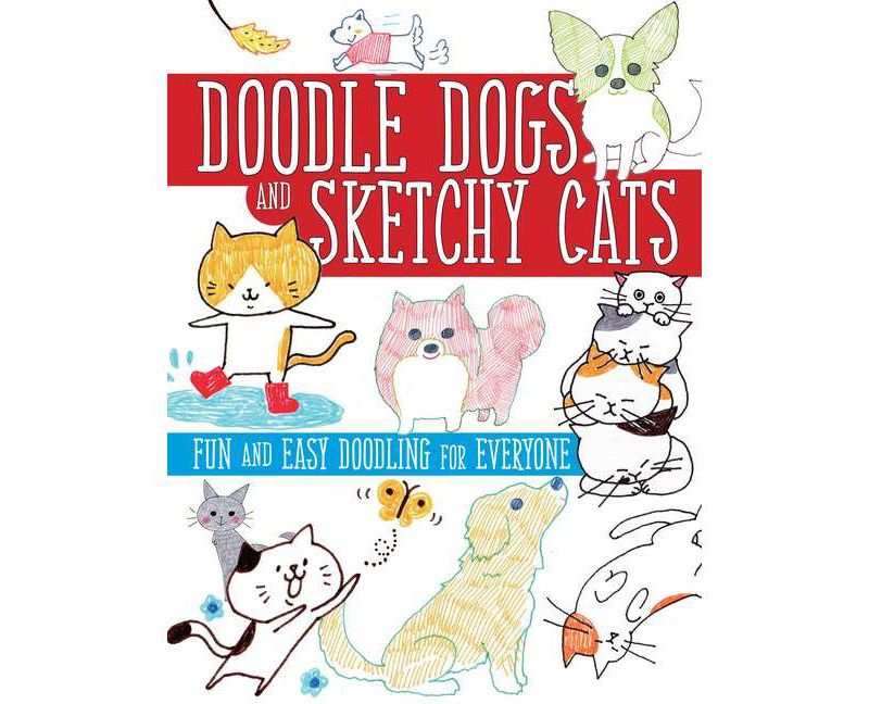Doodle Dogs and Sketchy Cats : Fun and Easy Doodling for Everyone (Paperback) (Boutique-Sha)