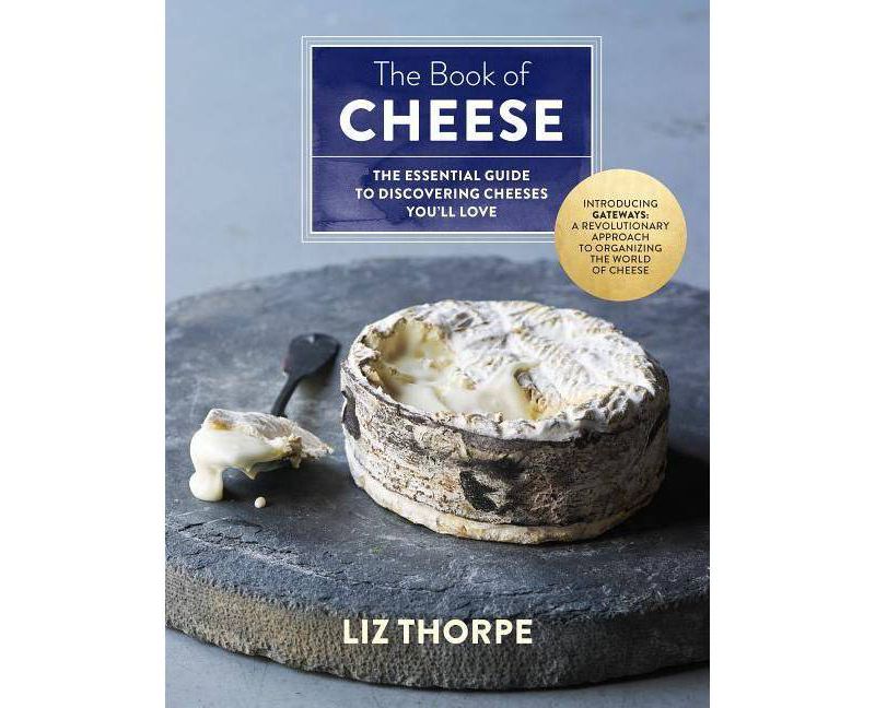 Book of Cheese : The Essential Guide to Discovering Cheeses You'll Love (Hardcover) (Liz Thorpe)