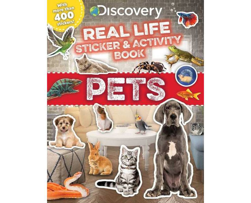Discovery Real Life Sticker and Activity Book: Pets - by Courtney Acampora (Discovery Real Life Sticker Books) (Paperback)