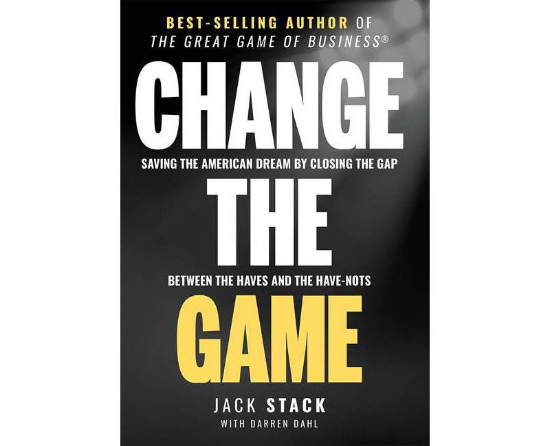 Change the Game - by  Jack Stack & Darren Dahl (Hardcover)