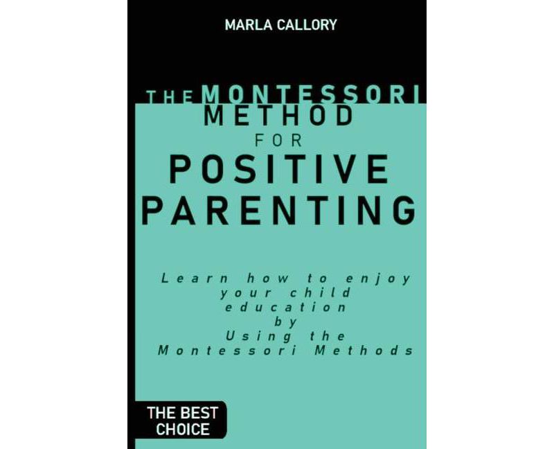 The Montessori Method for Positive Parenting - by  Marla Callory (Paperback)