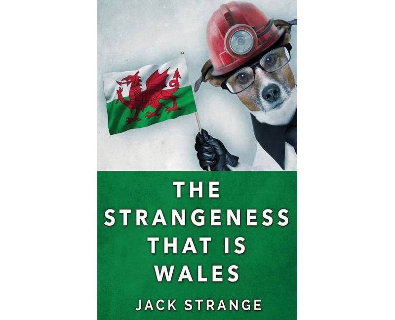 The Strangeness That Is Wales - (Jack's Strange Tales) by  Jack Strange (Paperback)