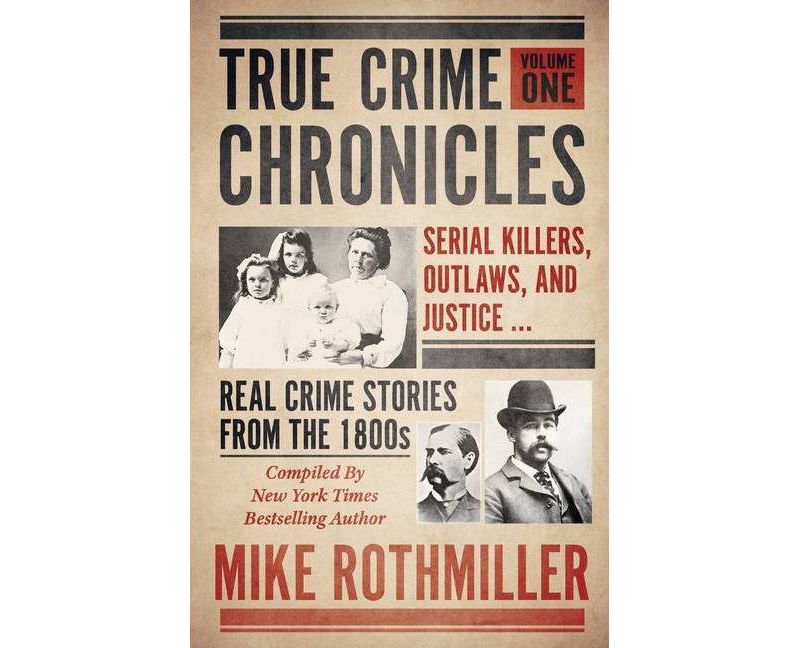 True Crime Chronicles - by  Mike Rothmiller (Paperback)