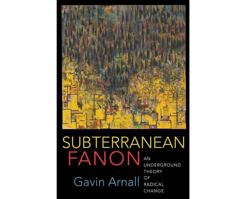 Subterranean Fanon - by  Gavin Arnall (Paperback)