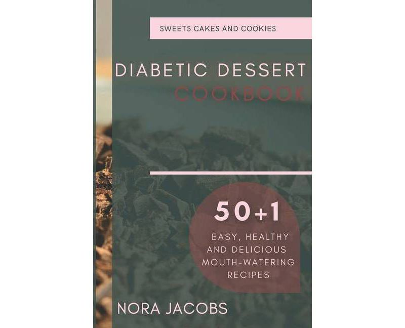 Diabetic Dessert Cookbook - by  Nora Jacobs (Paperback)