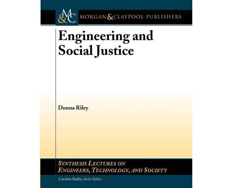 Engineering and Social Justice - (Synthesis Lectures on Engineering, Technology and Society) by  Donna Riley (Paperback)