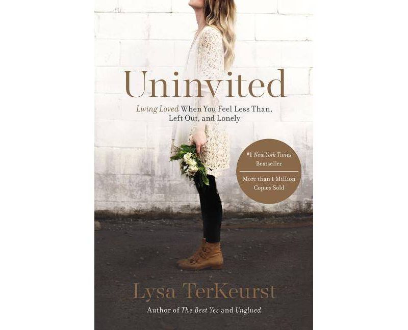 Uninvited: Living Loved When You Feel Less Than, Left Out, and Lonely (Paperback) by Lysa TerKeurst