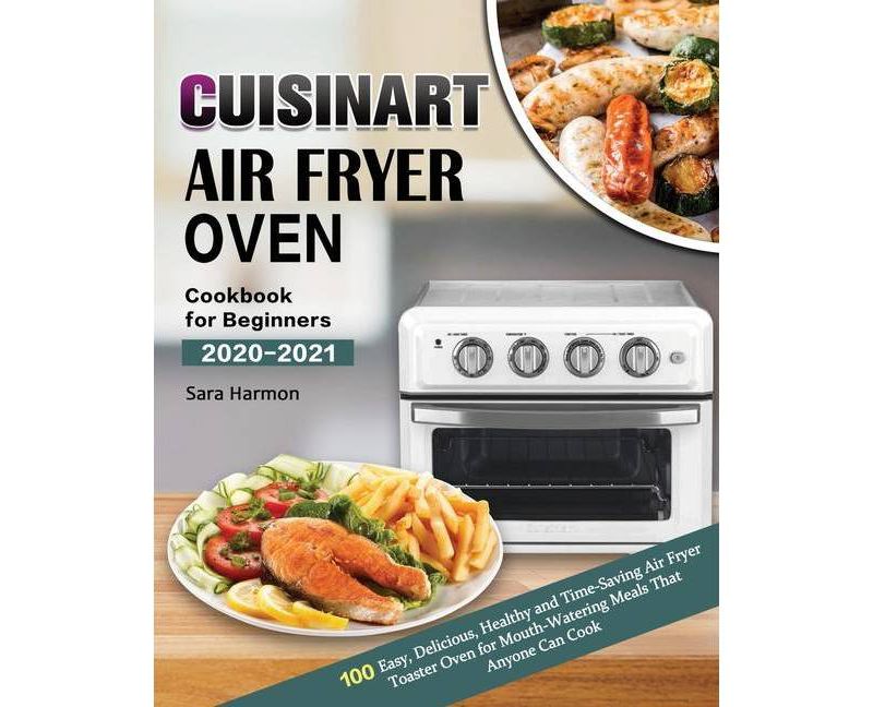 Cuisinart Air Fryer Oven Cookbook for Beginners 2020-2021 - by  Sara Harmon (Paperback)