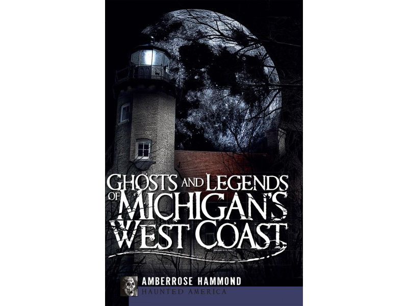 Ghosts andLegends of Michigin's West Coast - by Amberrose Hammond (Paperback)