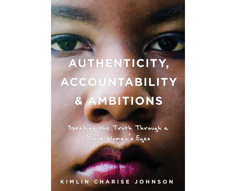 Authenticity, Accountability & Ambitions - by  Kimlin Charise Johnson (Paperback)