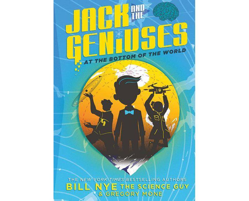 Jack and the Geniuses : At the Bottom of the World (Hardcover) (Bill Nye & Gregory Mone)