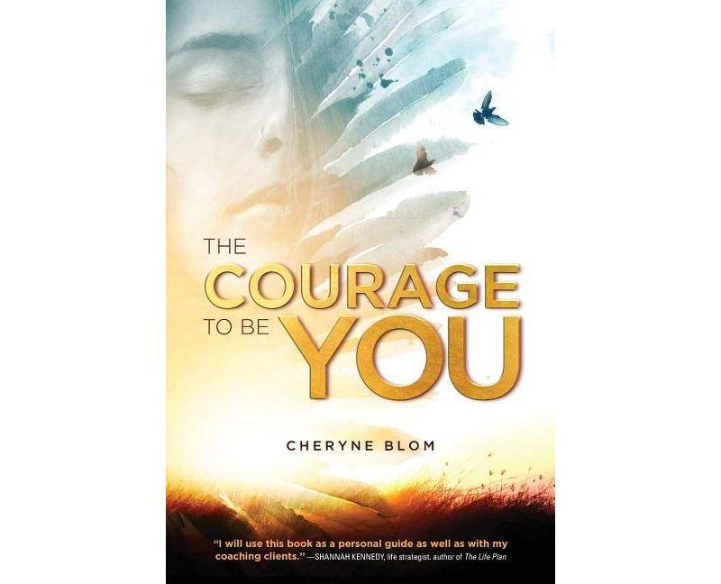 The Courage to Be You - by  Cheryne Blom (Paperback)