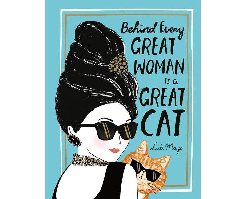 Behind Every Great Woman Is a Great Cat - by  Justine Solomons-Moat (Hardcover)