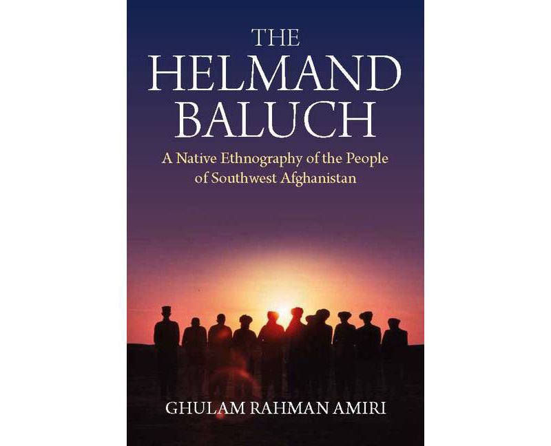 The Helmand Baluch - by  Ghulam Rahman Amiri (Hardcover)