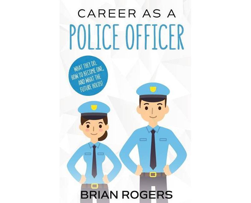 Career As a Police Officer - by  Rogers Brian (Paperback)
