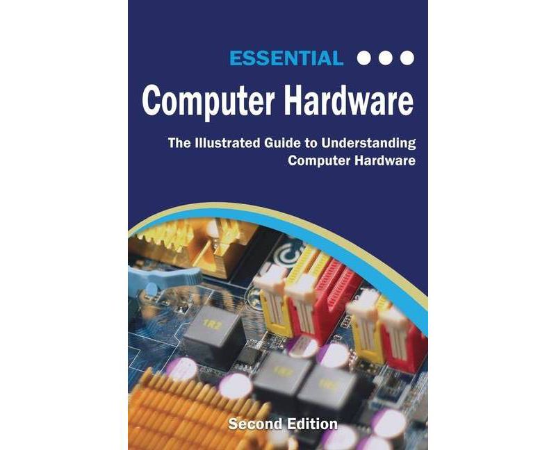 Essential Computer Hardware Second Edition - (Computer Essentials) by  Kevin Wilson (Paperback)