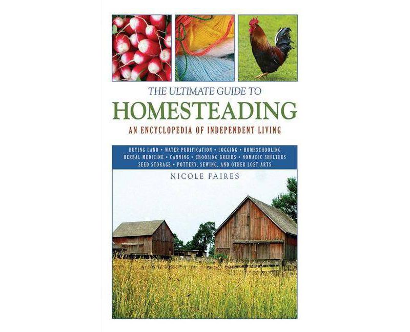 The Ultimate Guide to Homesteading - (Ultimate Guides) by  Nicole Faires (Paperback)