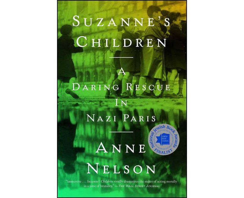 Suzanne's Children : A Daring Rescue in Nazi Paris -  Reprint by Anne Nelson (Paperback)