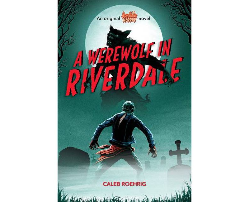 A Werewolf in Riverdale (Archie Horror, Book 1) - by  Caleb Roehrig (Paperback)