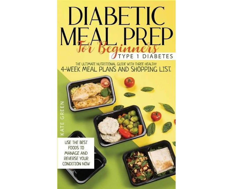 Diabetic Meal Prep for Beginners - Type 1 Diabetes - by  Kate Green (Hardcover)