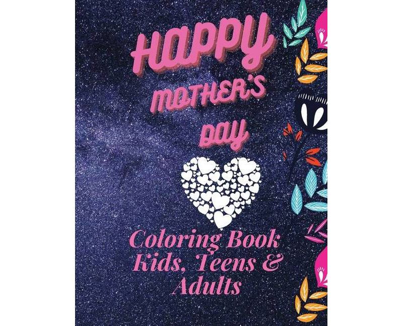 Happy Mother`s Day Coloring Book for Kids, Teens & Adults - by  Premierelite Press (Paperback)