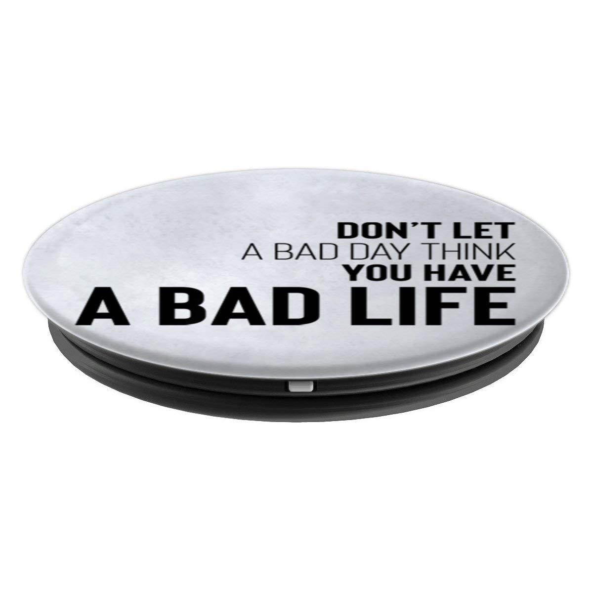 Don't Let A Bad Day Think You Have A Bad Life PopSockets Grip and Stand for Phones and Tablets