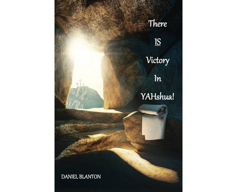 THERE IS VICTORY IN YAHshua - by  Daniel Blanton (Paperback)