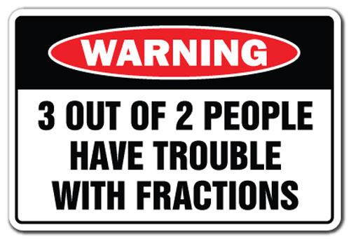3 OUT OF 2 PEOPLE HAVE TROUBLE W/ FRACTIONS Warning Decal novelty gift funny math
