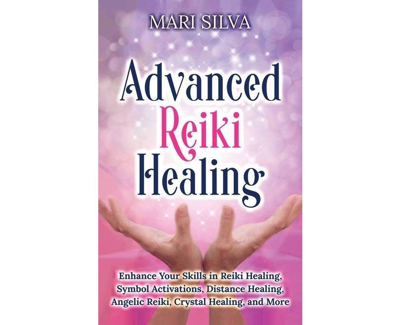 Advanced Reiki Healing - by  Mari Silva (Hardcover)