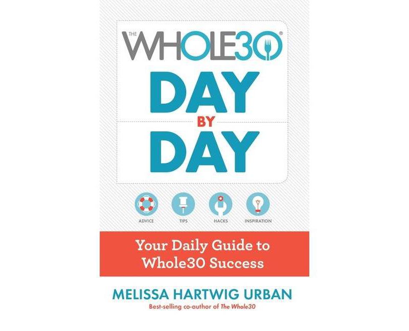 Whole30 Day by Day : Your Daily Guide to Whole30 Success (Paperback) (Melissa Hartwig)