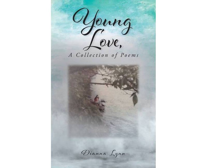 Young Love, A Collection of Poems - by  Dianna Lynn (Paperback)