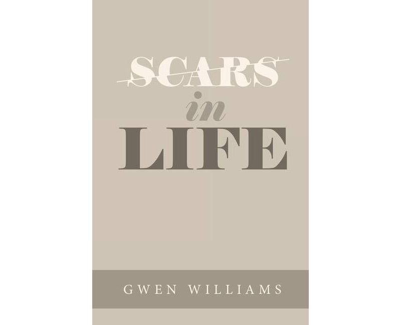 Scars in Life - by  Gwen Williams (Paperback)