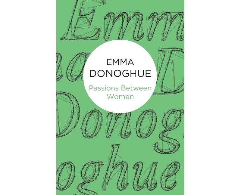 Passions Between Women - by  Emma Donoghue (Paperback)
