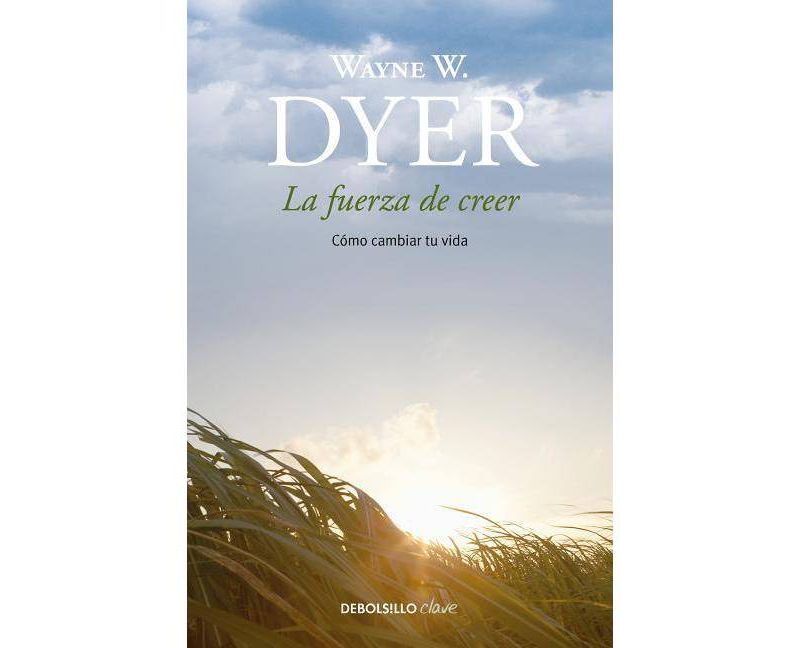 La Fuerza de Creer / You'll See It When You Believe It - by  Wayne W Dyer (Paperback)