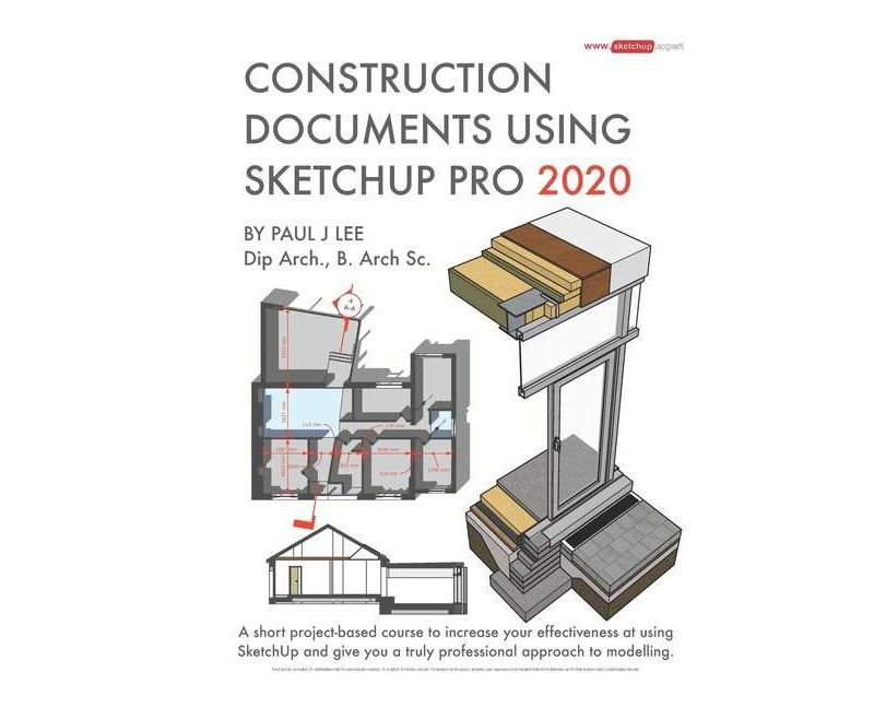 Construction Documents Using SketchUp Pro 2020 - (Sketchup.Expert) by  Paul James Lee (Paperback)