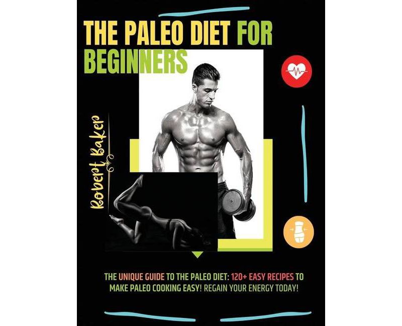 The Paleo Diet for Beginners - by  Robert Baker (Hardcover)