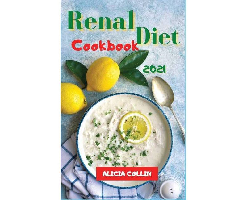 Renal Diet Cookbook 2021 - by  Alicia Collin (Hardcover)