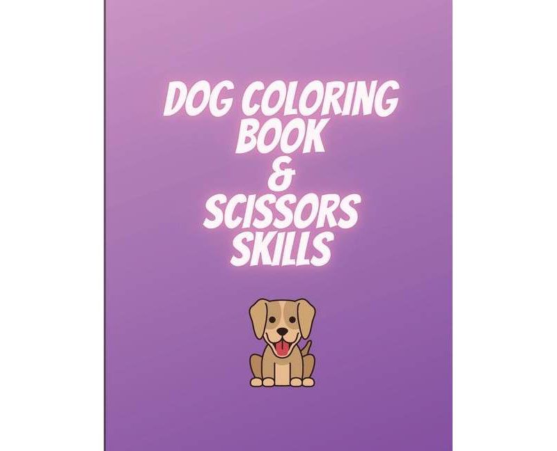 Dog coloring book & scissors skills - by  Viorel Anton (Paperback)