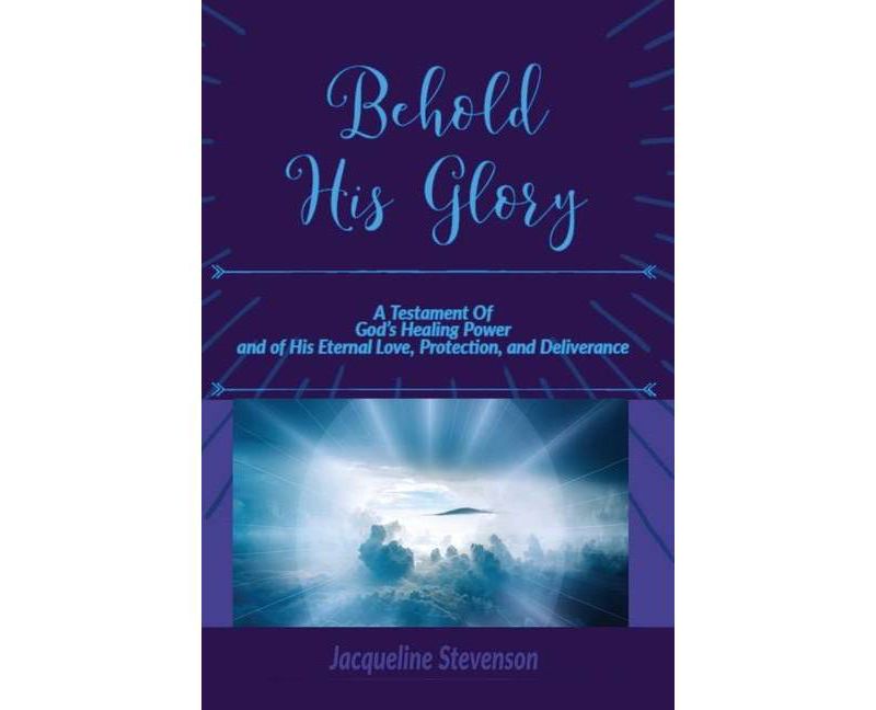 Behold His Glory! - by  Jacqueline Stevenson (Paperback)