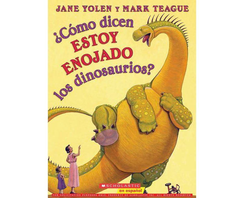 ?C'omo Dicen Estoy Enojado Los Dinosaurios? (How Do Dinosaurs Say I'm Mad?) - (How Do Dinosaurs...?) by  Jane Yolen (Paperback)