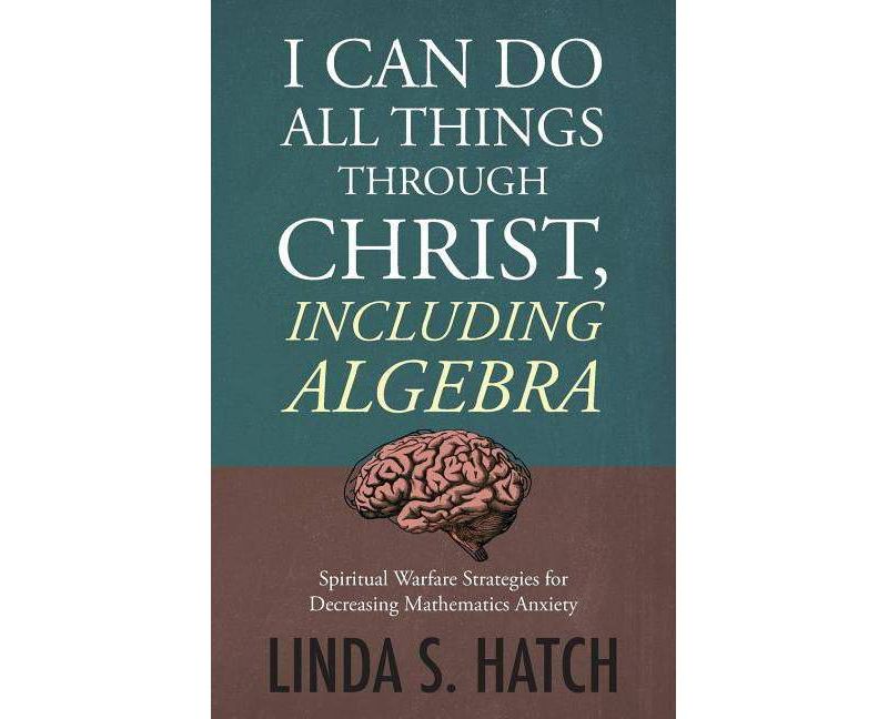 I Can Do All Things Through Christ Including Algebra - by  Linda S Hatch (Paperback)