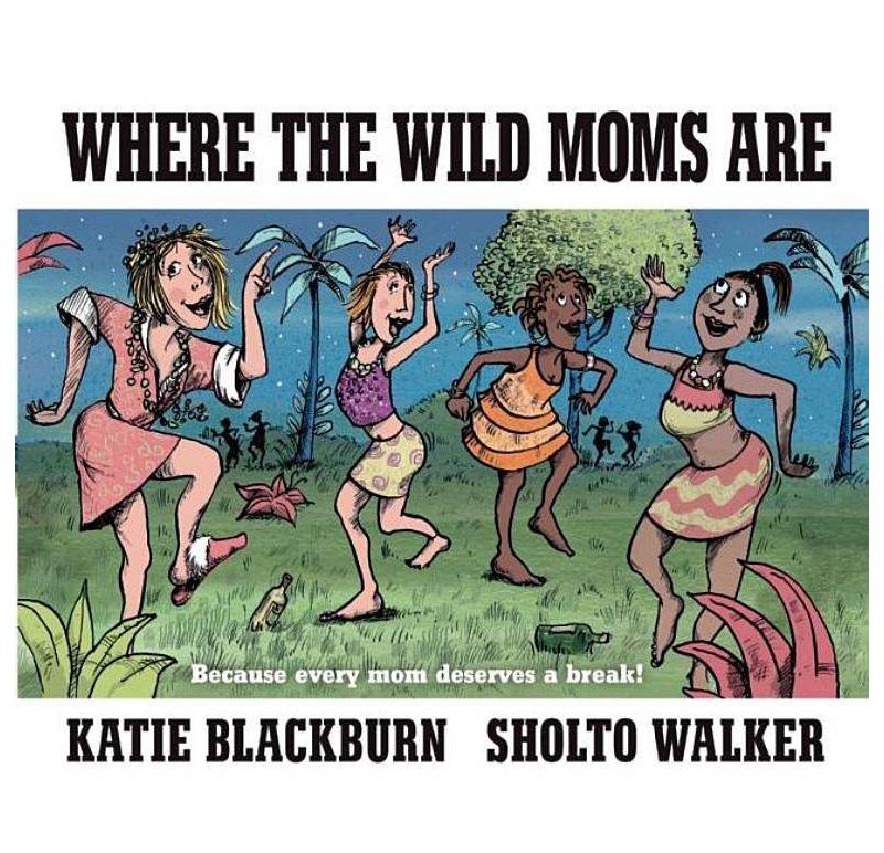 Where the Wild Moms Are (Hardcover) (Katie Blackburn)