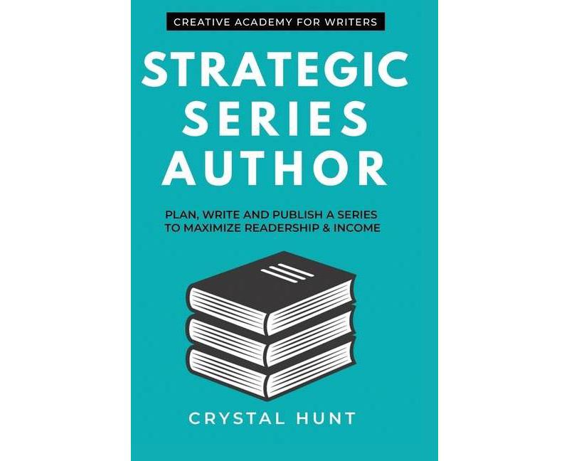 Strategic Series Author - (Creative Academy Guides for Writers) by  Crystal Hunt (Paperback)