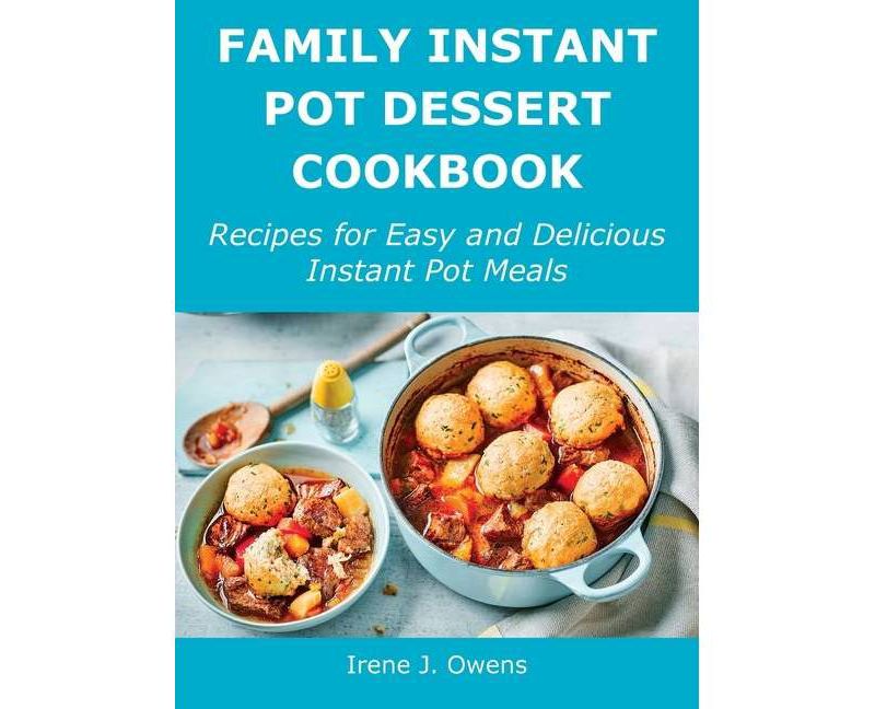 Family Instant Pot Dessert Cookbook - by  Irene J Owens (Hardcover)