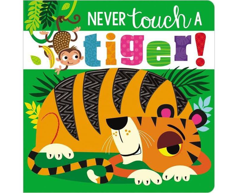 Never Touch a Tiger! - by  Rosie Greening (Board Book)