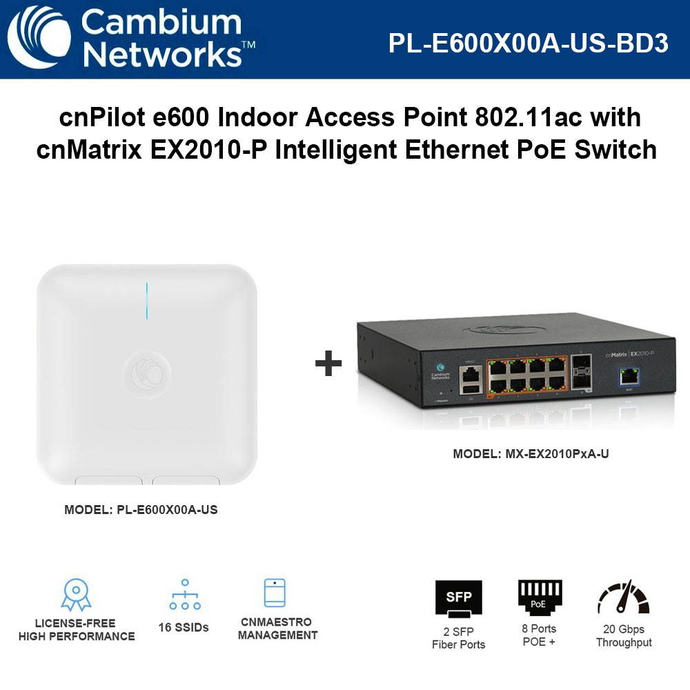 Cambium cnPilot e600 Indoor Access Point Gigabit 802.11ac Dual Band No PoE with cnMatrix EX2010-P Intelligent Ethernet PoE Switch 2 SFP Fiber Ports and 8 PoE+ Ports