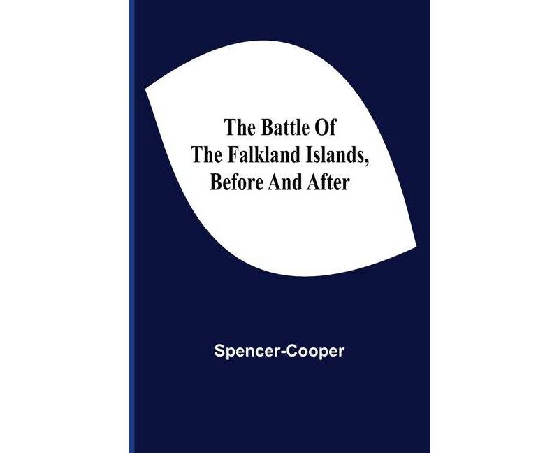 The Battle Of The Falkland Islands, Before And After - by  Spencer-Cooper (Paperback)