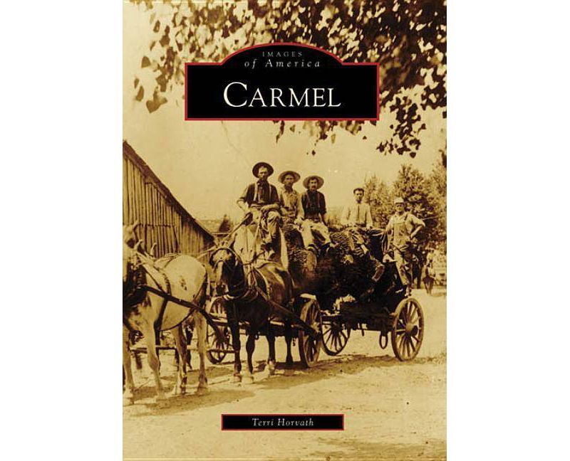 Carmel - (Images of America (Arcadia Publishing)) by Terri Horvath (Paperback)
