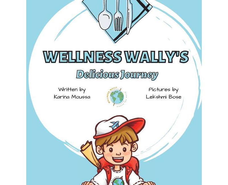 Wellness Wally's Delicious Journey - by  Karina Moussa (Hardcover)